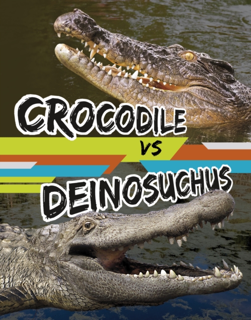 Crocodile vs Deinosuchus, Hardback Book
