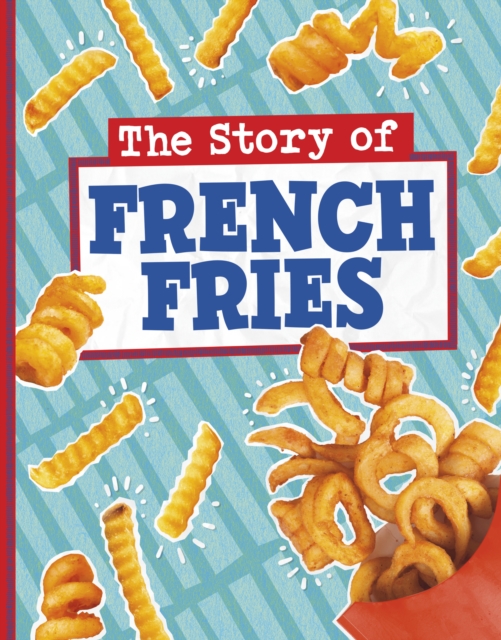 The Story of French Fries, Hardback Book