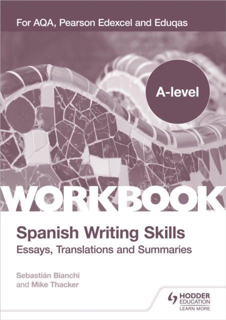 A-level Spanish Writing Skills: Essays, Translations and Summaries : For AQA, Pearson Edexcel and Eduqas, Paperback / softback Book