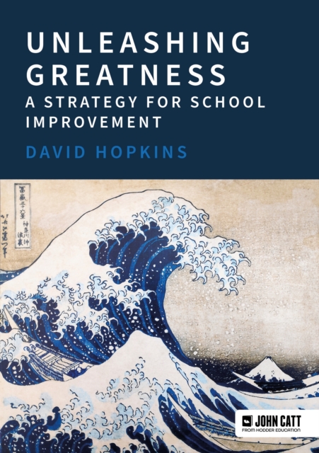 Unleashing Greatness – a strategy for school improvement, Paperback / softback Book