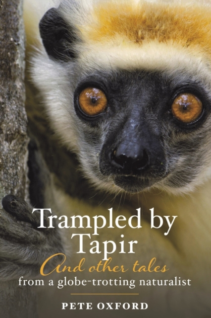Trampled by Tapir and Other Tales from a Globe-Trotting Naturalist, Paperback / softback Book