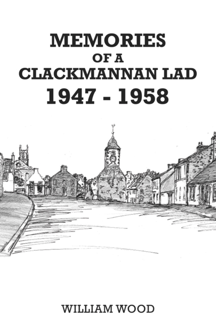 Memories of a Clackmannan Lad 1947 – 1958, Paperback / softback Book