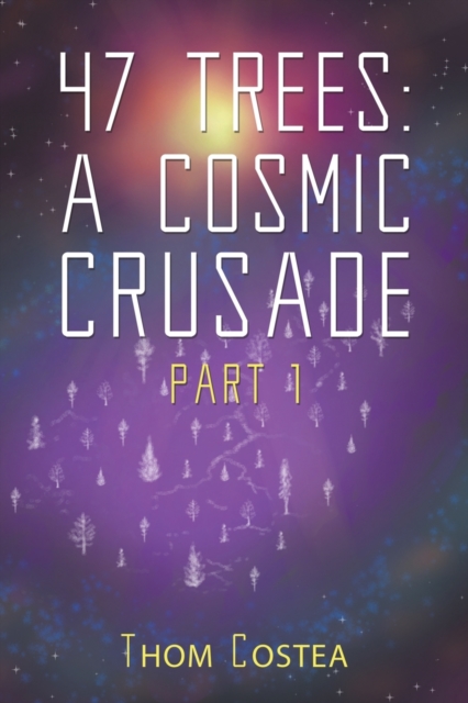 47 Trees: A Cosmic Crusade Part 1, Paperback / softback Book