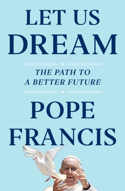 Let Us Dream : The Path to a Better Future, Hardback Book