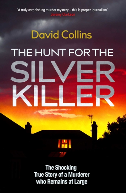 The Hunt for the Silver Killer : The Shocking True Story of a Murderer who Remains at Large, Hardback Book