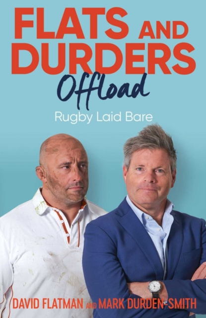 Flats and Durders Offload : Rugby Laid Bare, Hardback Book