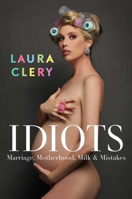 Idiots : Marriage, Motherhood, Milk and Mistakes, EPUB eBook