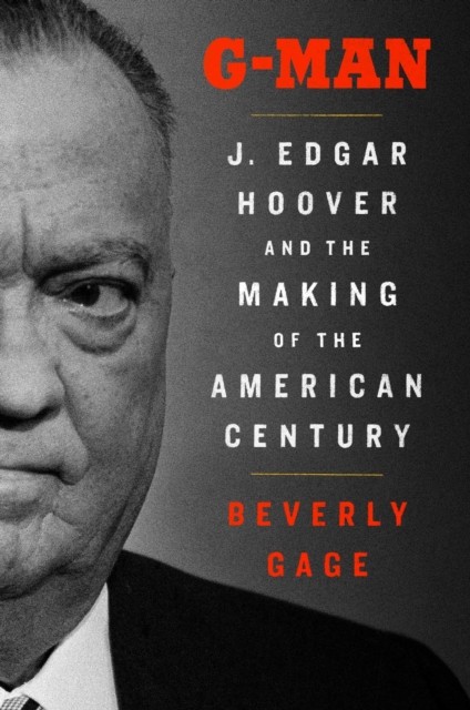 G-Man : J. Edgar Hoover and the Making of the American Century, EPUB eBook