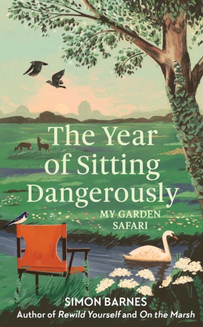 The Year of Sitting Dangerously : My Garden Safari, Hardback Book