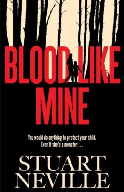 Blood Like Mine : 'Stuart Neville at his very, very best . . . grabs your heart and doesn't let go' (Ruth Ware), Hardback Book