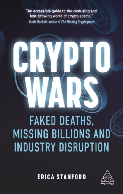 Crypto Wars : Faked Deaths, Missing Billions and Industry Disruption, Paperback / softback Book