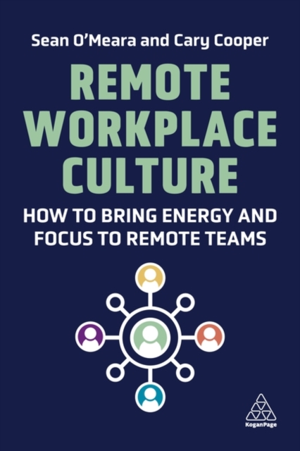Remote Workplace Culture : How to Bring Energy and Focus to Remote Teams, Hardback Book