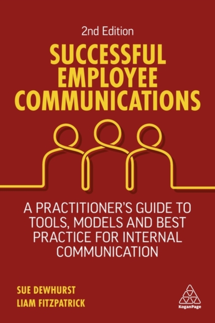 Successful Employee Communications : A Practitioner's Guide to Tools, Models and Best Practice for Internal Communication, Paperback / softback Book