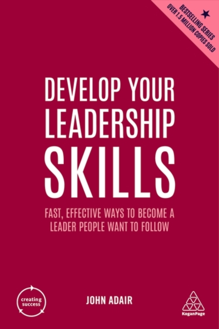 Develop Your Leadership Skills : Fast, Effective Ways to Become a Leader People Want to Follow, Paperback / softback Book