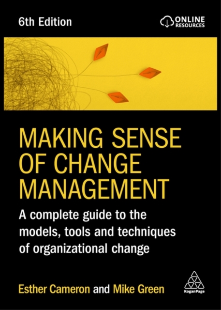 Making Sense of Change Management : A Complete Guide to the Models, Tools and Techniques of Organizational Change, Paperback / softback Book