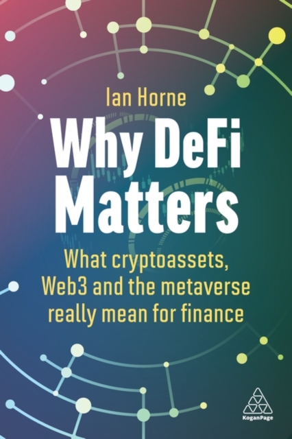 Why DeFi Matters : What Cryptoassets, Web3 and the Metaverse Really Mean for Finance, Hardback Book
