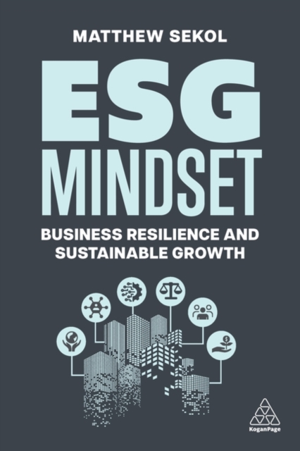 ESG Mindset : Business Resilience and Sustainable Growth, Paperback / softback Book