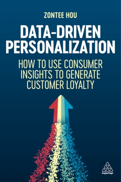 Data-Driven Personalization : How to Use Consumer Insights to Generate Customer Loyalty, Paperback / softback Book