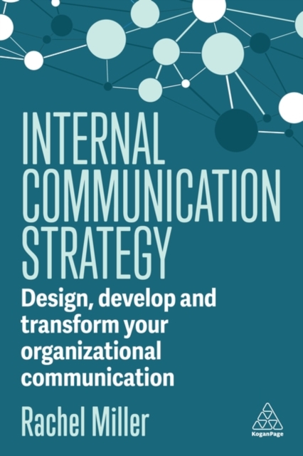 Internal Communication Strategy : Design, Develop and Transform your Organizational Communication, Hardback Book