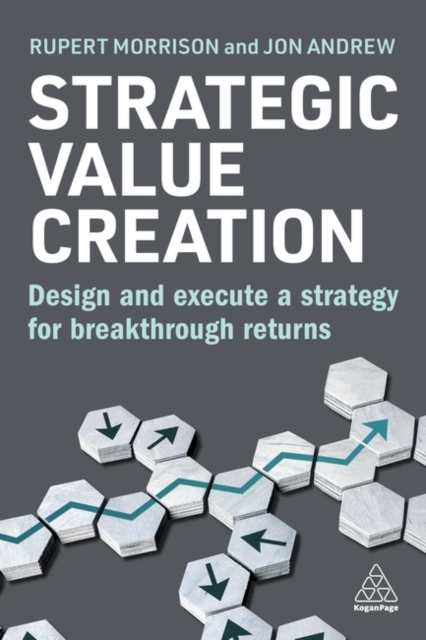 Strategic Value Creation : Design and Execute a Strategy for Breakthrough Returns, Paperback / softback Book