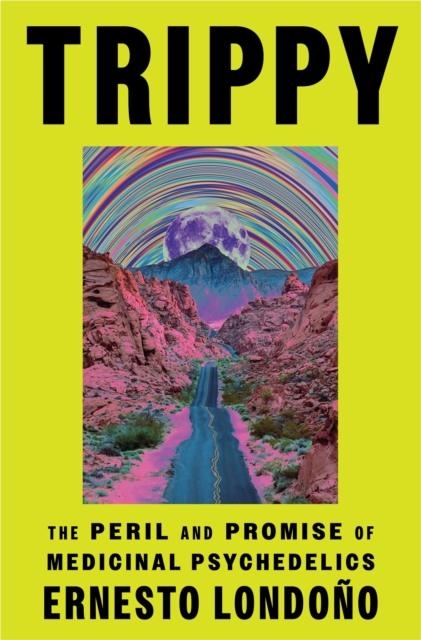 Trippy : The Peril and Promise of Medicinal Psychedelics, Paperback / softback Book