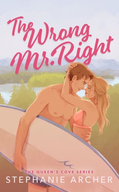 The Wrong Mr Right : A Spicy Small Town Friends to Lovers Romance (The Queen's Cove Series Book 2), Paperback / softback Book