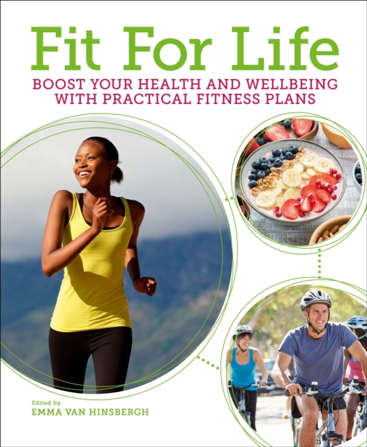Fit for Life : Boost Your Health and Wellbeing with Practical Fitness Plans, Paperback / softback Book