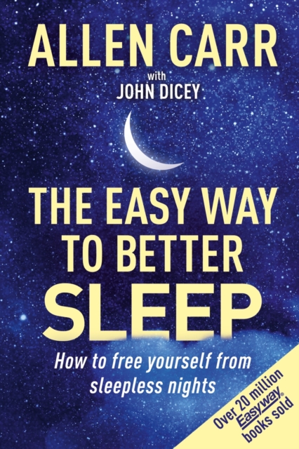 Allen Carr's Easy Way to Better Sleep : How to Free Yourself from Sleepless Nights, Paperback / softback Book