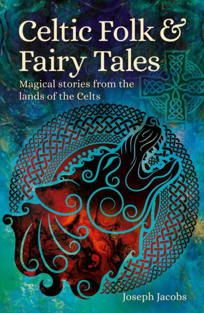 Celtic Folk & Fairy Tales : Magical Stories from the Lands of the Celts, EPUB eBook