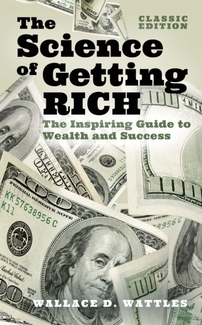 The Science of Getting Rich : The Inspiring Guide to Wealth and Success (Classic Edition), Hardback Book