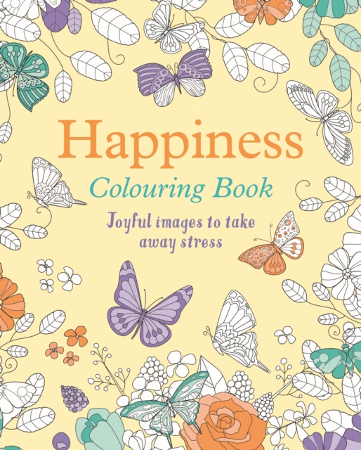 Happiness Colouring Book : Joyful Images to Take Away Stress, Paperback / softback Book