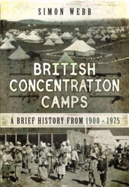 British Concentration Camps : A Brief History from 1900 1975, Paperback / softback Book