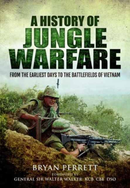 A History of Jungle Warfare : From the Earliest Days to the Battlefields of Vietnam, Paperback / softback Book