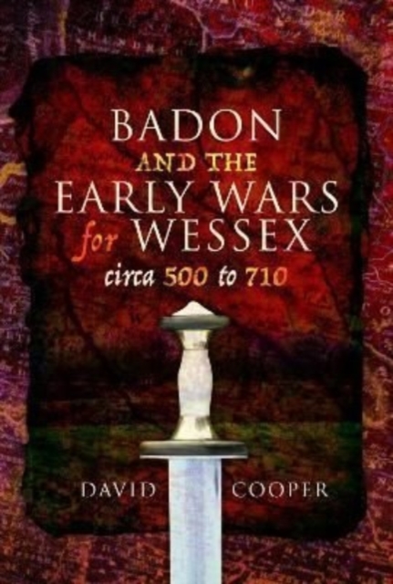 Badon and the Early Wars for Wessex, circa 500 to 710, Paperback / softback Book