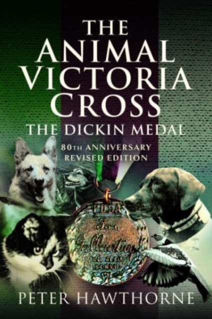 The Animal Victoria Cross : The Dickin Medal - 80th Annivesary Revised Edition, Paperback / softback Book