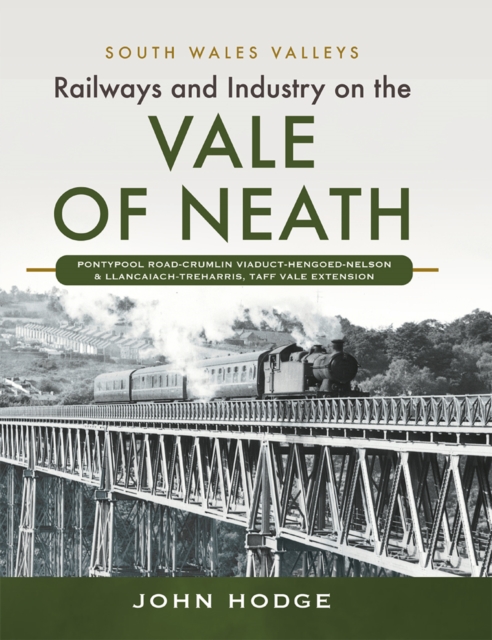 Railways and Industry on the Vale of Neath : Pontypool Road-Crumlin Viaduct-Hengoed-Nelson and Llancaiach-Treharris, Taff Vale Extension, EPUB eBook