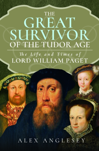 The Great Survivor of the Tudor Age : The Life and Times of Lord William Paget, Hardback Book