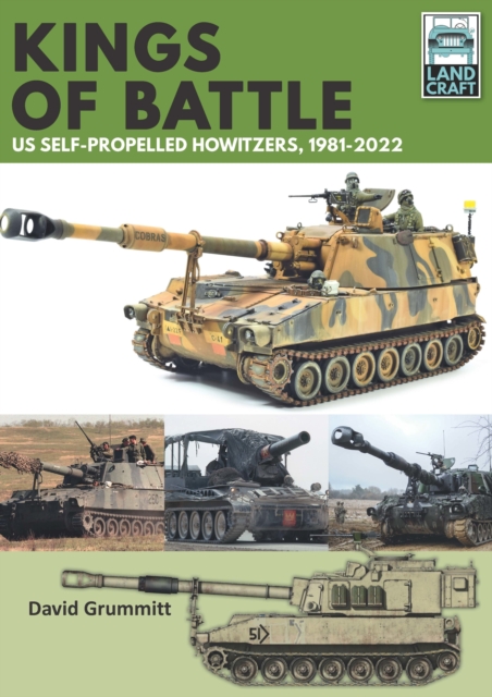 Land Craft 13 Kings of Battle US Self-Propelled Howitzers, 1981-2022, Paperback / softback Book
