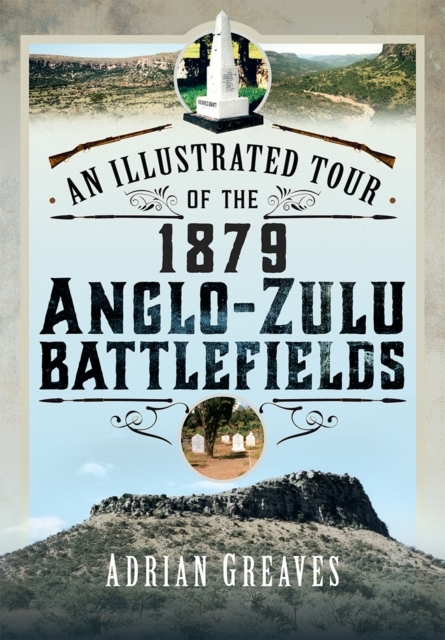 An Illustrated Tour of the 1879 Anglo-Zulu Battlefields, PDF eBook