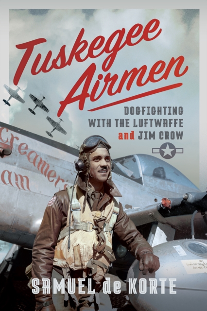 Tuskegee Airmen : Dogfighting with the Luftwaffe and Jim Crow, EPUB eBook