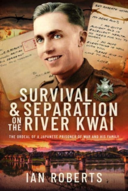 Survival and Separation on the River Kwai : The Ordeal of a Japanese Prisoner of War and His Family, Hardback Book