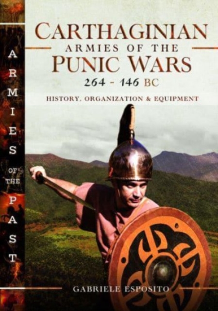 Carthaginian Armies of the Punic Wars, 264-146 BC : History, Organization and Equipment, Hardback Book