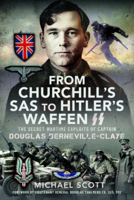 From Churchill's SAS to Hitler's Waffen-SS : The Secret Wartime Exploits of Captain Douglas Berneville-Claye, Hardback Book