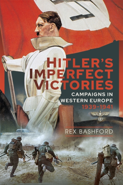 Hitler's Imperfect Victories : Campaigns in Western Europe 1939-1941, PDF eBook