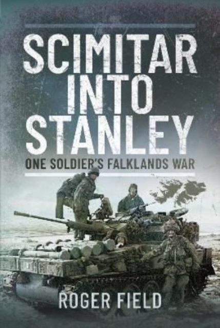 Scimitar into Stanley : One Soldier's Falklands War, Hardback Book