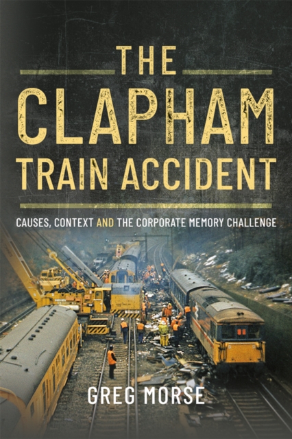 The Clapham Train Accident : Causes, Context and the Corporate Memory Challenge, EPUB eBook