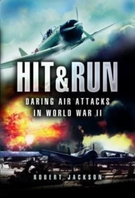 Hit & Run : Daring Air Attacks in World War II, Paperback / softback Book