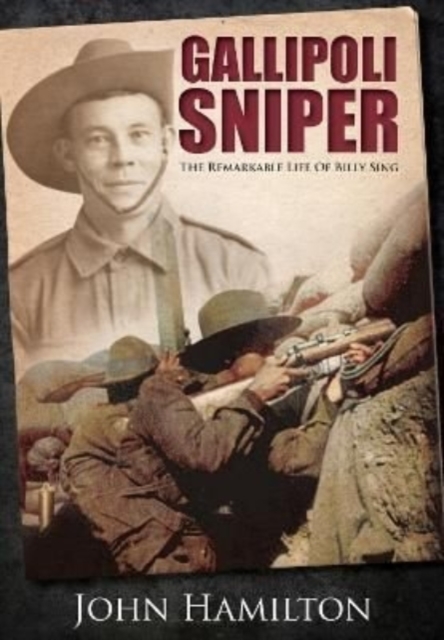 Gallipoli Sniper : The Remarkable Life of Billy Sing, Paperback / softback Book