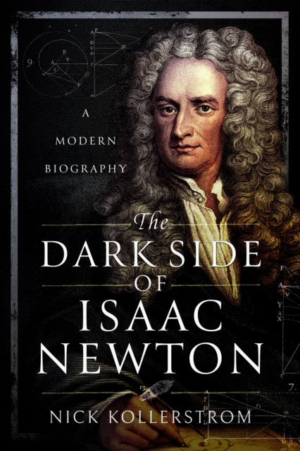 The Dark Side of Isaac Newton : A Modern Biography, Paperback / softback Book