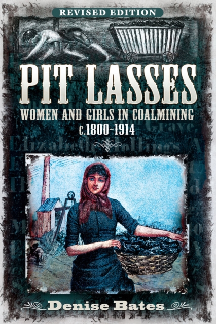 Pit Lasses : Women and Girls in Coalmining c.1800-1914 - Revised Edition, PDF eBook
